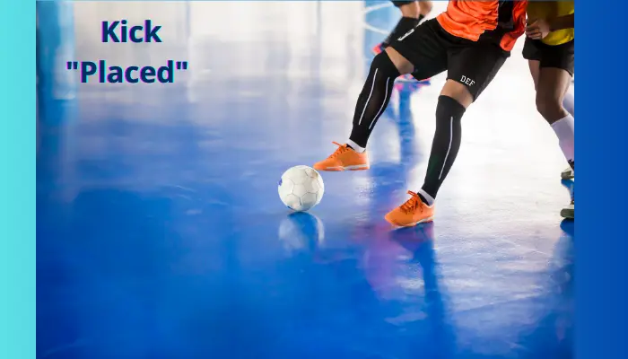 Futsal Kicks: "Placed"