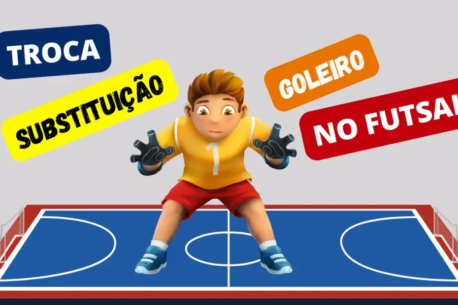 Troca e Substituição do Goleiro no Futsal